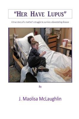"Her have Lupus": A true story of a mother's struggle to survive a