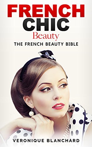 French Chic Beauty: The French Beauty Bible
