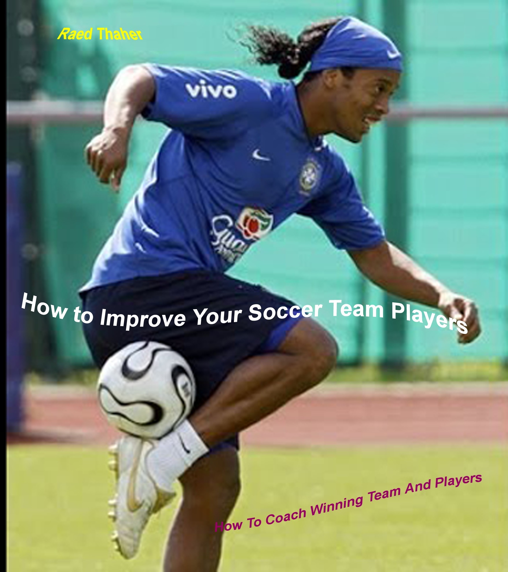 How To Improve Your Soccer Team Players by Raed Thaher Goodreads