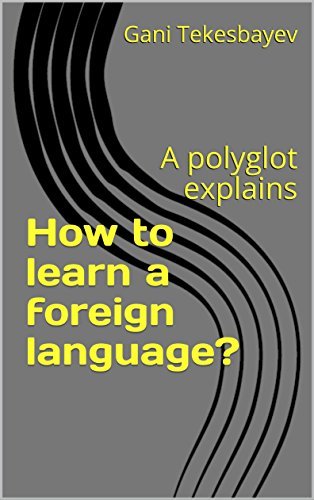 How to learn a foreign language?: A polyglot explains by Gani ...