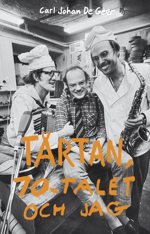 Tårtan, 70-talet och jag by Carl Johan De Geer | Goodreads
