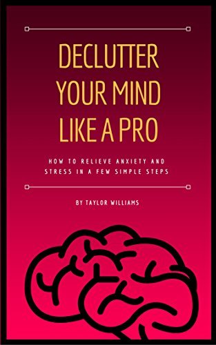 DECLUTTER YOUR MIND LIKE A PRO: HOW TO RELIEVE ANXIETY AND STRESS IN A ...