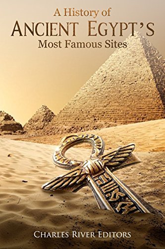 Charles River Editors A History of Ancient Egypt&rsquo;s Most Famous Sites