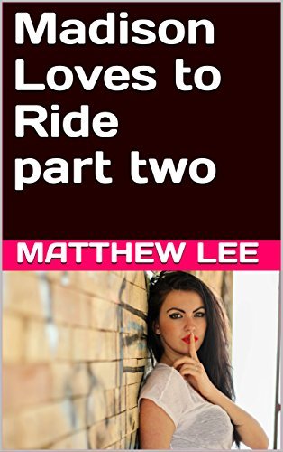 Madison Loves to Ride Part Two: A Hot Wife Story