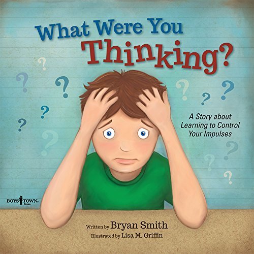 What Were You Thinking: Helping Kids 6-9 Learn to Control Impulses
