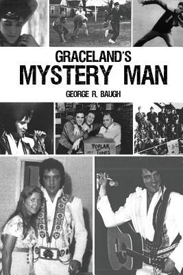 Graceland's Mystery Man by George R Baugh | Goodreads