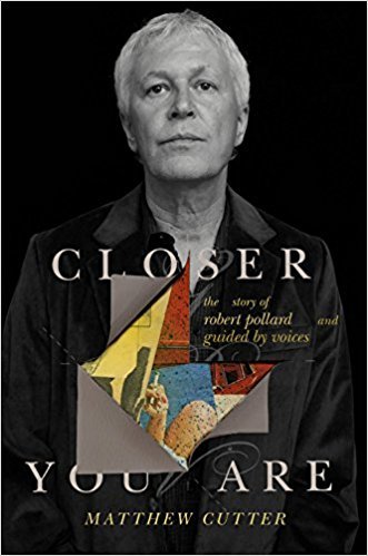 Closer You Are: The Story of Robert Pollard and Guided By Voices