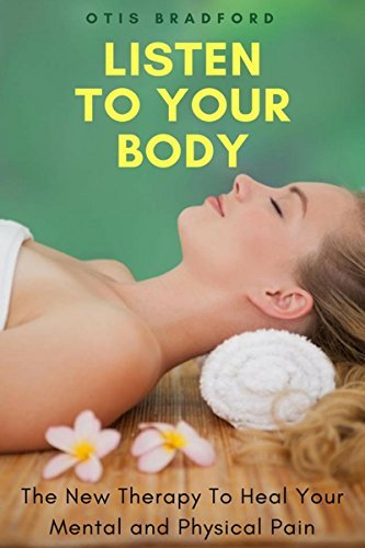 Listen To Your Body: The New Therapy To Heal Your Mental and Physical ...