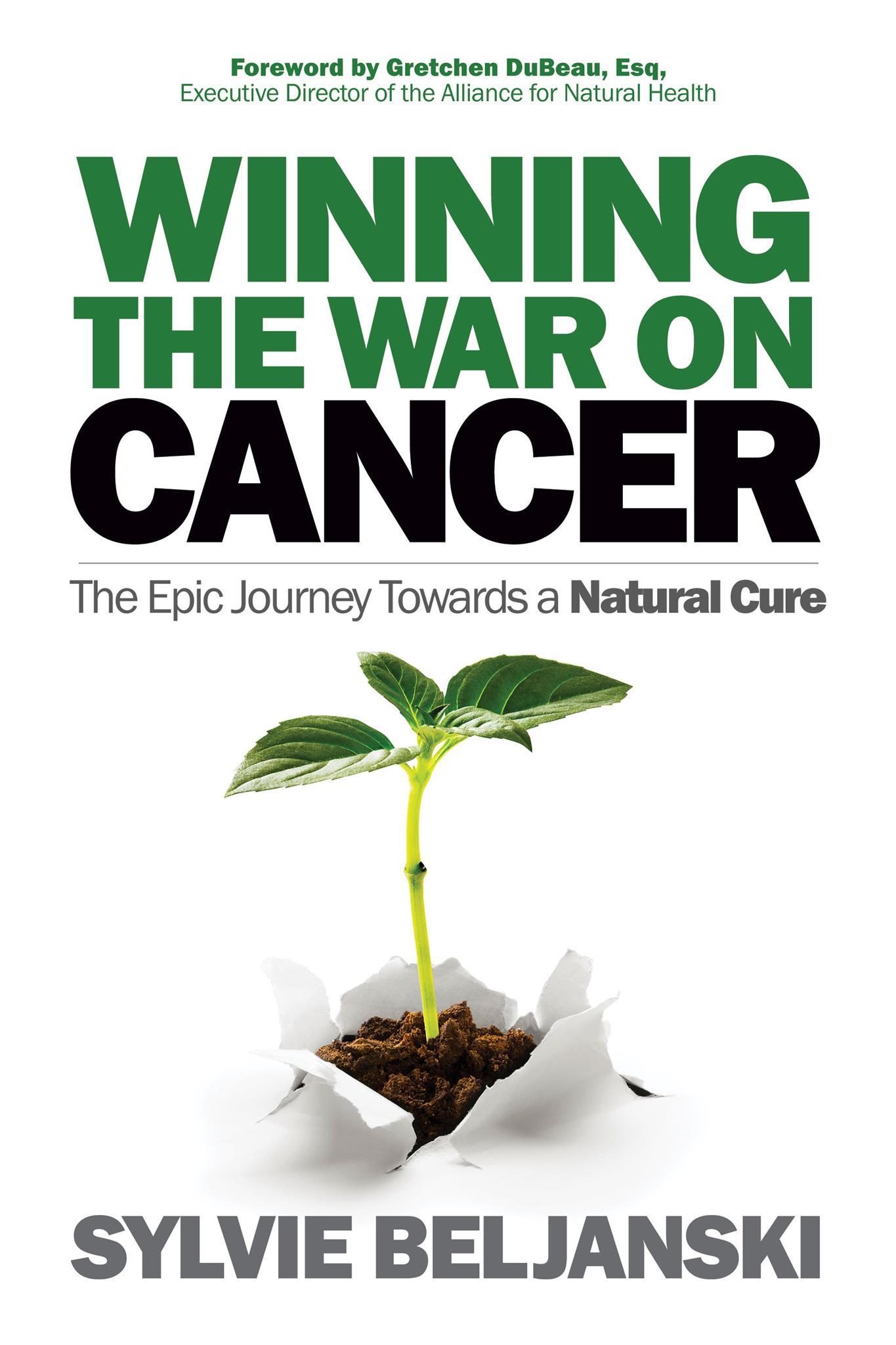 Winning the War on Cancer: The Epic Journey Towards a Natural Cure by ...