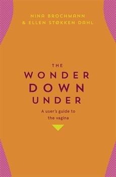 The Wonder Down Under: A User's Guide to the Vagina