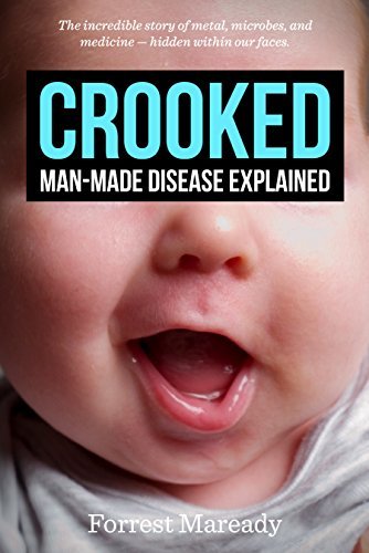 Crooked: Man-Made Disease Explained: The incredible story of metal, microbes, and medicine—hidden within our faces.