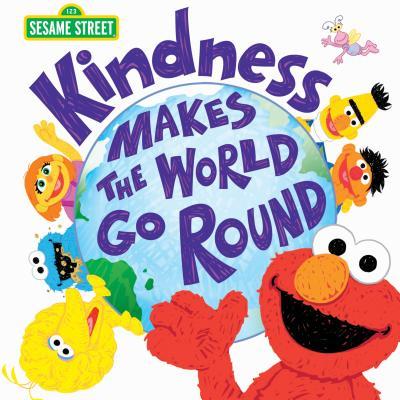Kindness Makes the World Go Round: A Special Picture Book for Kids to Inspire Compassion, Love and Respect with Elmo & Friends