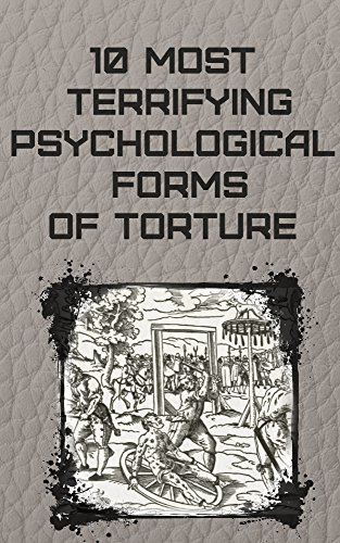 10 Most Terrifying Psychological Forms of Torture by Richard Langford ...
