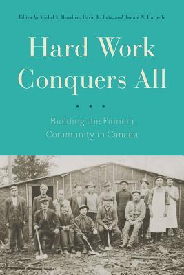 Hard Work Conquers All: Building the Finnish Community in Canada by