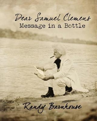 Dear Samuel Clemens: Message In A Bottle by Randy Barnhouse | Goodreads