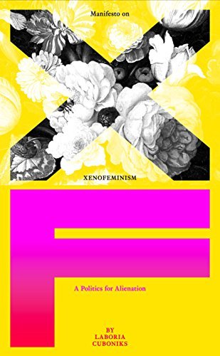 The Xenofeminist Manifesto: A Politics for Alienation