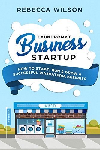 Laundromat Business Startup: How to Start, Run & Grow a Successful ...