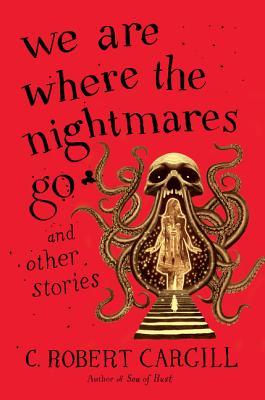 We Are Where the Nightmares Go and Other Stories book cover