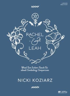Rachel & Leah - Bible Study Book: What Two Sisters Teach Us about Combating Comparison