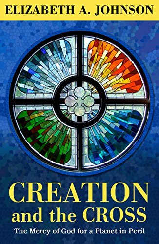 Creation and the Cross: The Mercy of God for a Planet in Peril