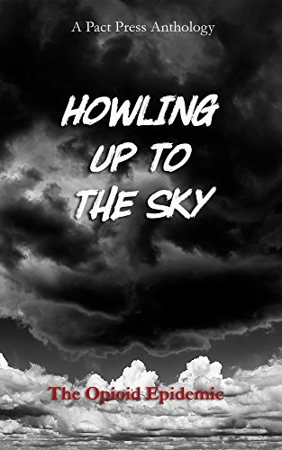 Howling Up to the Sky: The Opioid Epidemic by Jaynie Royal | Goodreads