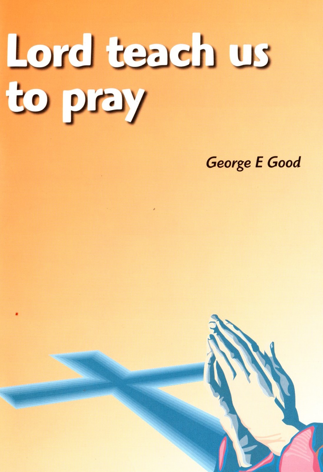 Lord teach us to pray by E. Good Goodreads