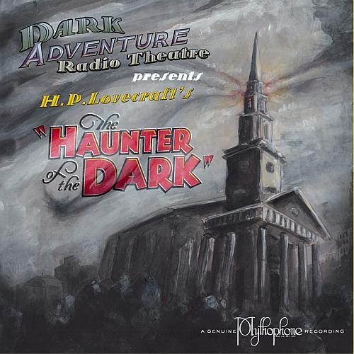 Dark Adventure Radio Theatre: The Haunter of the Dark