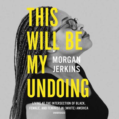 This Will Be My Undoing: Living at the Intersection of Black, Female, and Feminist in (White) America