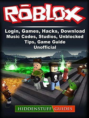 Roblox, Login, Games, Hacks, Download, Music, Codes, Studios, Unblocked,  Tips, Game Guide Unofficial by Hiddenstuff Guides | Goodreads