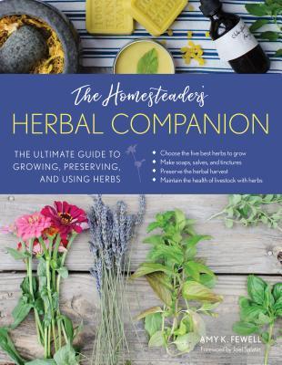 The Homesteader's Herbal Companion: The Ultimate Guide to Growing, Preserving, and Using Herbs (The Homesteader's Guides)