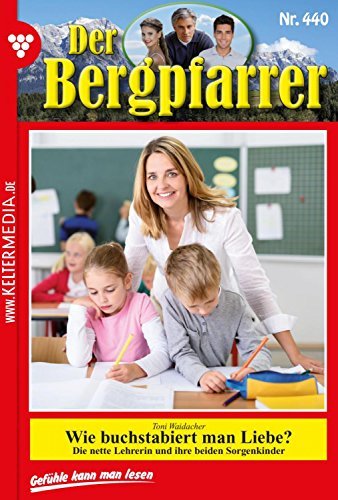 Der Bergpfarrer 440 Heimatroman Wie buchstabiert man Liebe? by Toni