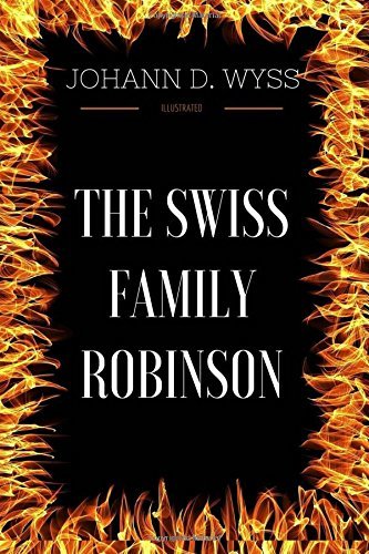 The Swiss Family Robinson: Illustrated by Johann David Wyss | Goodreads