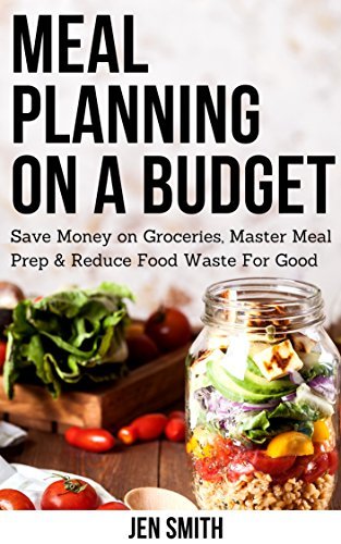 Meal Planning on a Budget: Save Money on Groceries, Master Meal Prep, & Reduce Food Waste to Reach Financial Freedom