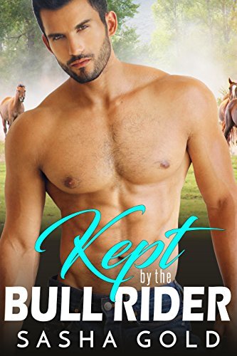 Kept by the Bull Rider by Sasha Gold | Goodreads