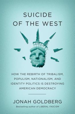 Suicide of the West: How the Rebirth of Tribalism, Populism, Nationalism, and Identity Politics is Destroying American Democracy