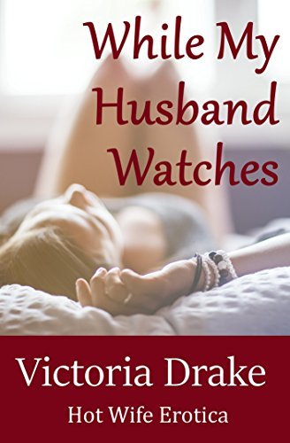 while-my-husband-watches-a-hot-wife-story-by-victoria-drake-goodreads