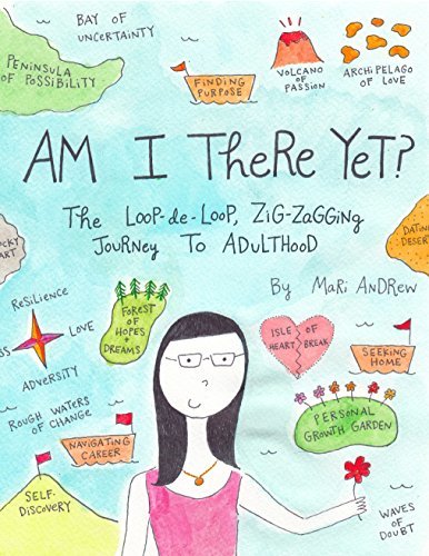 Am I There Yet?: The Loop-de-loop, Zigzagging Journey to Adulthood