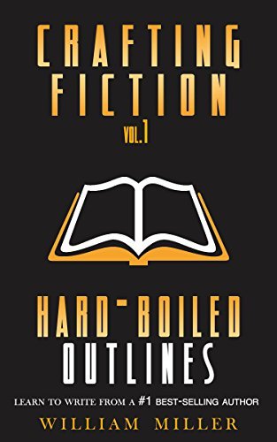 Crafting Fiction Volume 1: Hard-Boiled Outlines: A Simple, Easy to Follow System to Outline and Write Your First Novel
