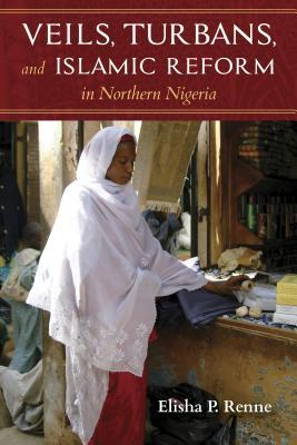 Veils, Turbans, and Islamic Reform in Northern Nigeria book cover