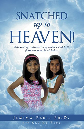 Snatched Up to Heaven: Astounding testimonies of heaven and hell from the mouths of babes
