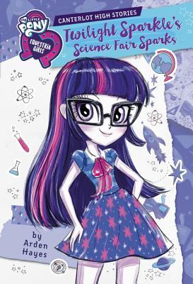 My Little Pony: Equestria Girls: Canterlot High Stories: Twilight Sparkle's Science Fair Sparks