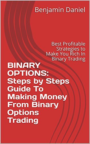 BINARY OPTIONS: Steps by Steps Guide To Making Money From Binary ...