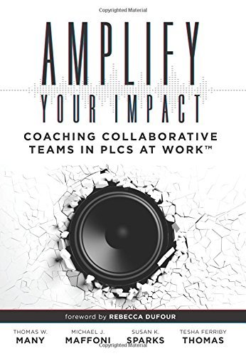 Amplify Your Impact: Coaching Collaborative Teams in PLCs (Instructional Leadership Development and Coaching Methods for Collaborative Learning)