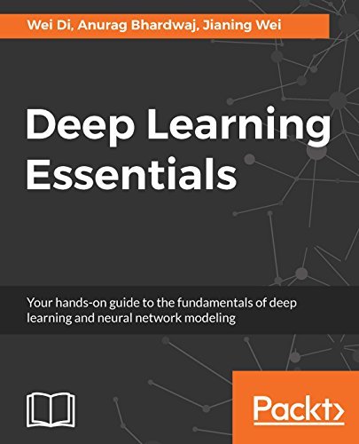 Deep Learning Essentials: Your hands-on guide to the fundamentals of ...