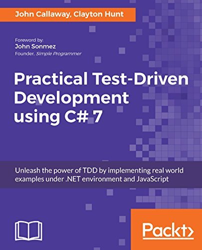 Practical Test-Driven Development using C# 7: Unleash the power of TDD ...