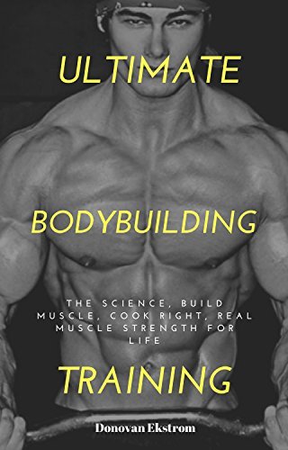 Ultimate BodyBuilding Training: The Science, Build Muscle, Cook Right ...