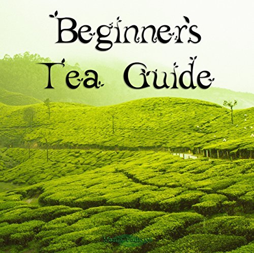 Beginner's Tea Guide: No more teabags!: A brief introduction to tea ...