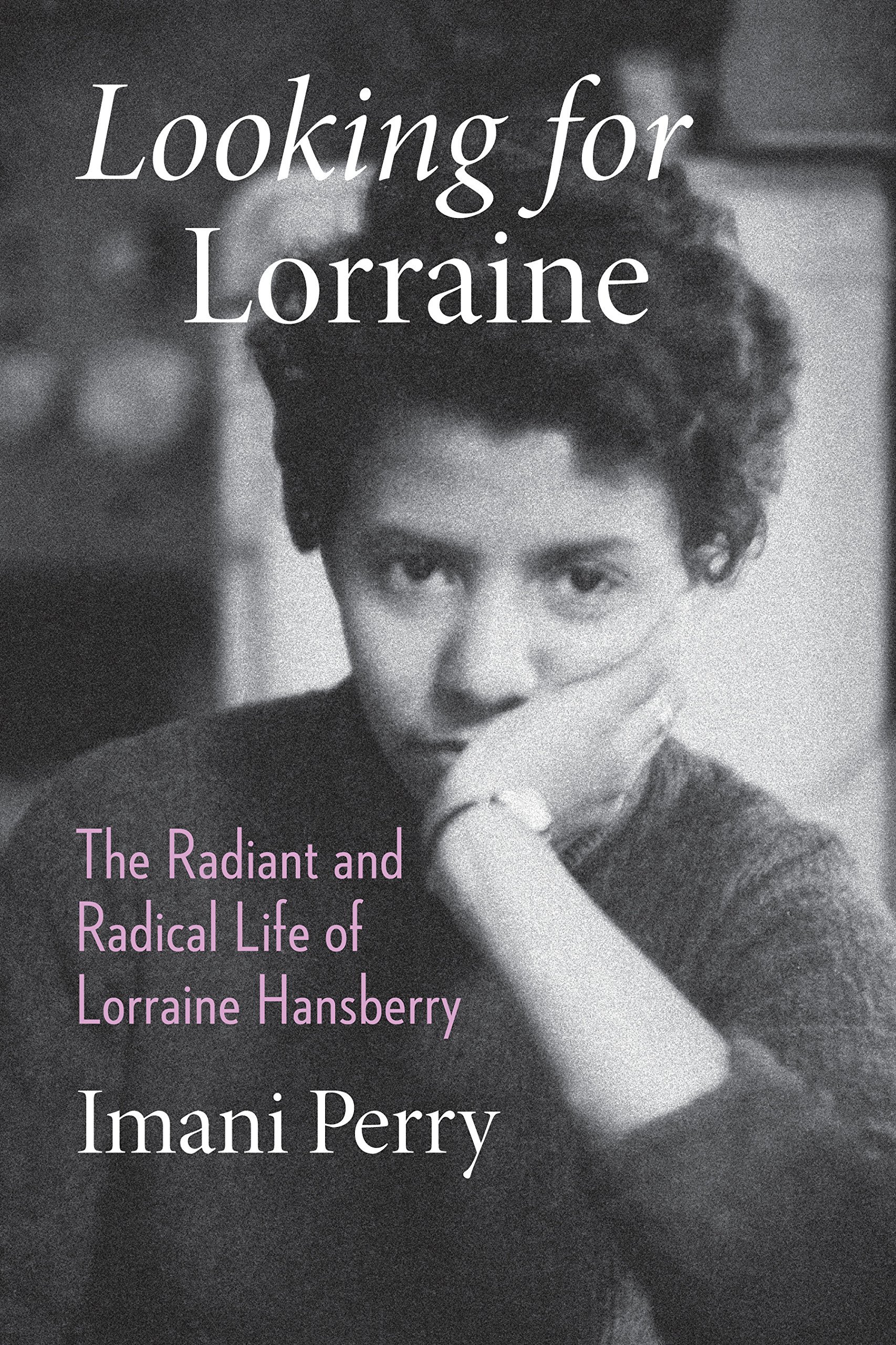 Looking for Lorraine: The Radiant and Radical Life of Lorraine Hansberry