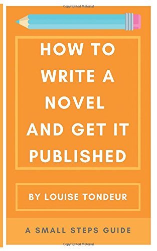 How to Write a Novel and Get It Published: A Small Steps Guide by ...