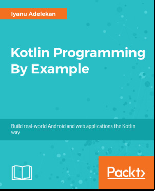 Kotlin Programming By Example by Iyanu Adelekan | Goodreads